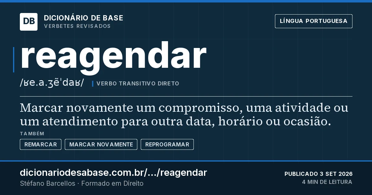 Cartão do verbete reagendar: Marcar novamente um compromisso, uma atividade ou um atendimento para outra data, horário ou ocasião.