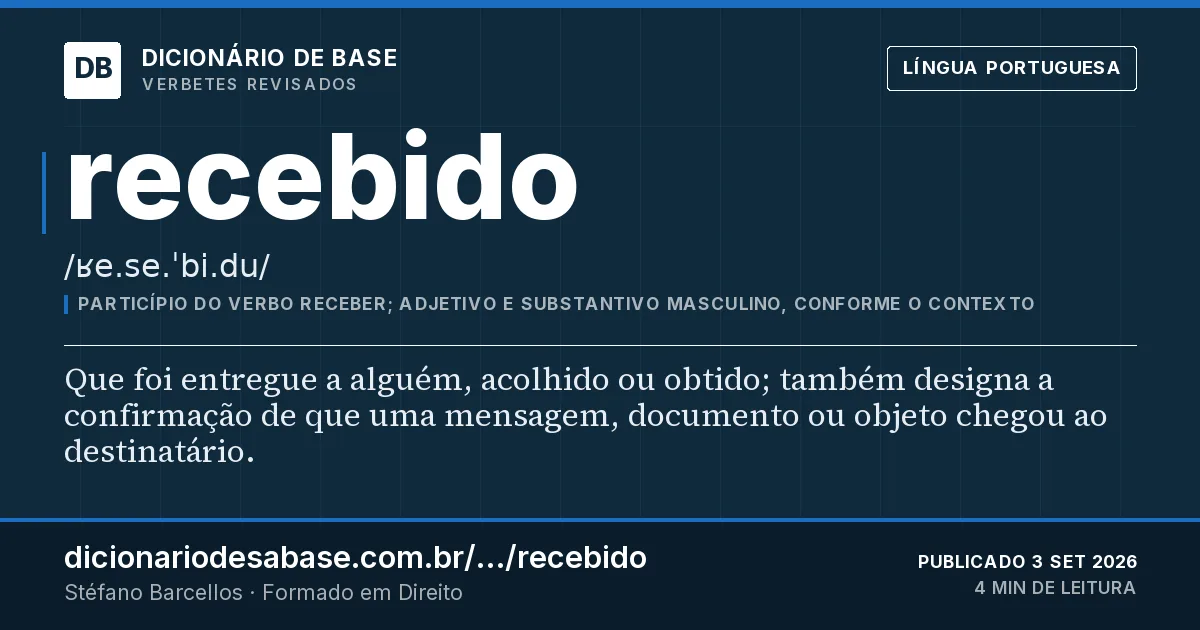 Cartão do verbete recebido: Que foi entregue a alguém, acolhido ou obtido; também designa a confirmação de que uma mensagem, documento ou objeto…