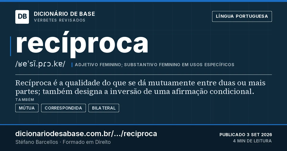 Cartão do verbete recíproca: Recíproca é a qualidade do que se dá mutuamente entre duas ou mais partes; também designa a inversão de uma afirmação…