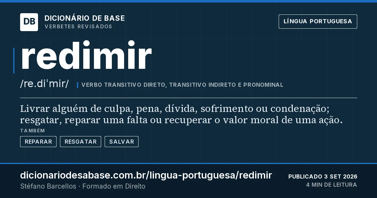 Cartão do verbete redimir: Livrar alguém de culpa, pena, dívida, sofrimento ou condenação; resgatar, reparar uma falta ou recuperar o valor moral…