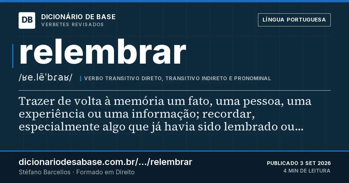 Cartão do verbete relembrar: Trazer de volta à memória um fato, uma pessoa, uma experiência ou uma informação; recordar, especialmente algo que já…