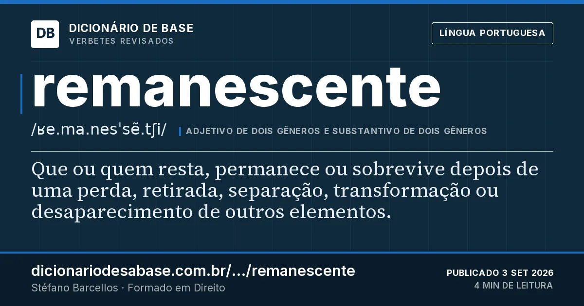 Cartão do verbete remanescente: Que ou quem resta, permanece ou sobrevive depois de uma perda, retirada, separação, transformação ou desaparecimento de…