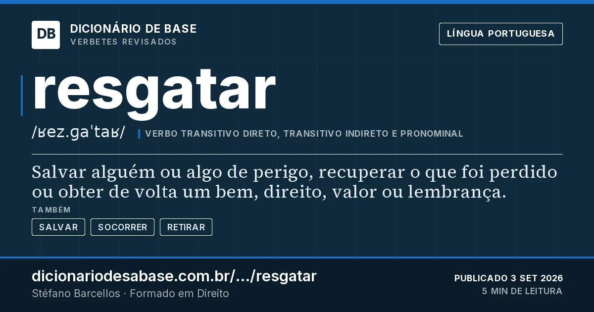 Cartão do verbete resgatar: Salvar alguém ou algo de perigo, recuperar o que foi perdido ou obter de volta um bem, direito, valor ou lembrança.
