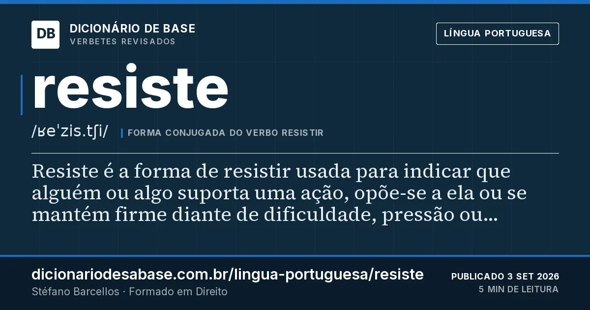 Cartão do verbete resiste: Resiste é a forma de resistir usada para indicar que alguém ou algo suporta uma ação, opõe-se a ela ou se mantém firme…