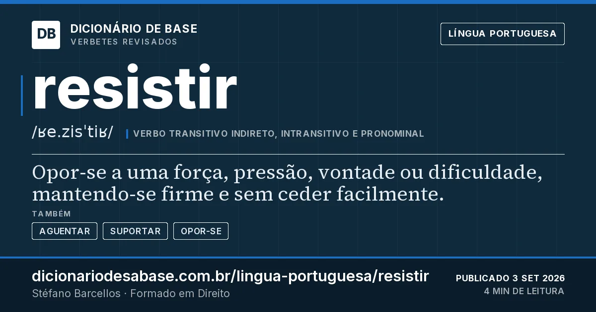 Cartão do verbete resistir: Opor-se a uma força, pressão, vontade ou dificuldade, mantendo-se firme e sem ceder facilmente.