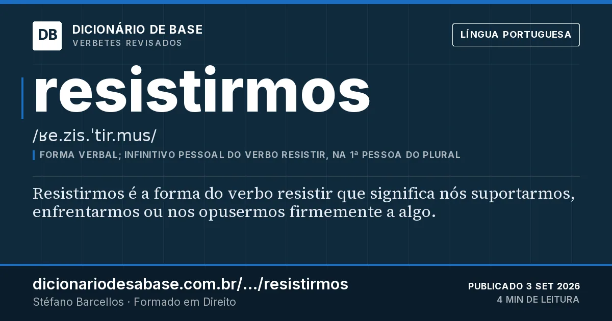 Cartão do verbete resistirmos: Resistirmos é a forma do verbo resistir que significa nós suportarmos, enfrentarmos ou nos opusermos firmemente a algo.