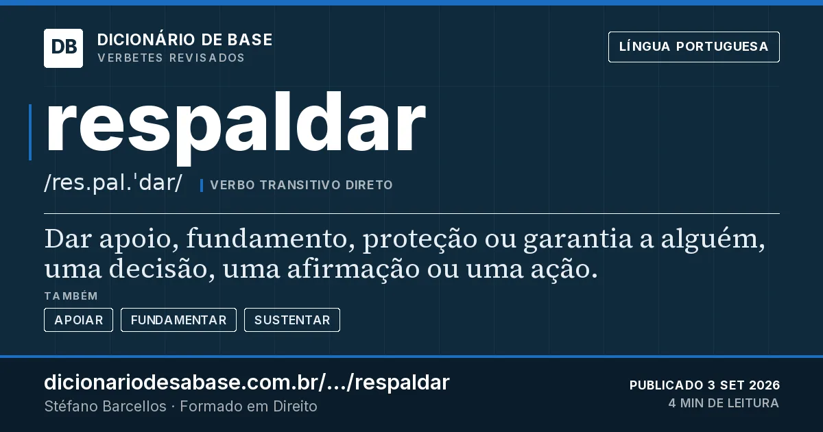 Cartão do verbete respaldar: Dar apoio, fundamento, proteção ou garantia a alguém, uma decisão, uma afirmação ou uma ação.