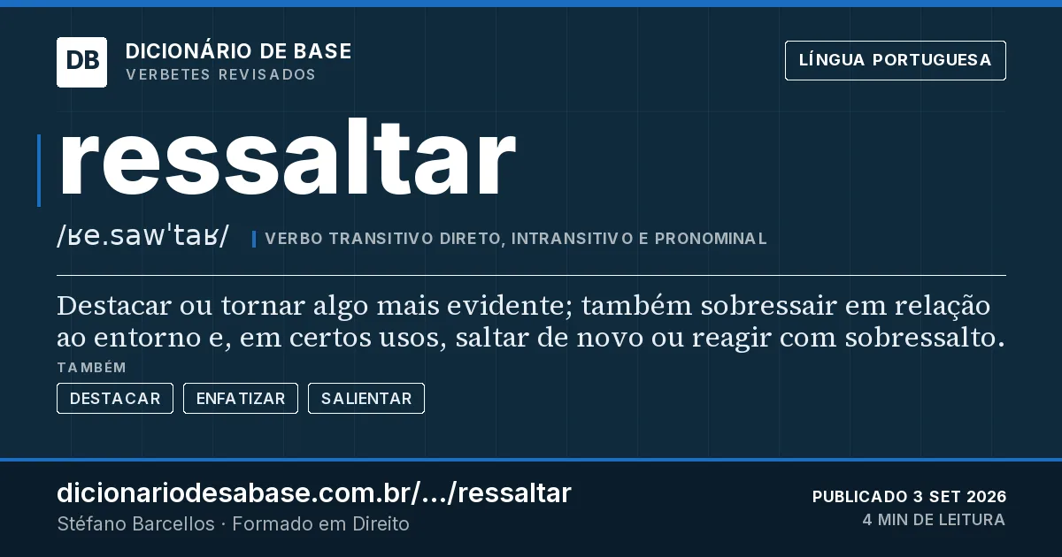 Cartão do verbete ressaltar: Destacar ou tornar algo mais evidente; também sobressair em relação ao entorno e, em certos usos, saltar de novo ou…