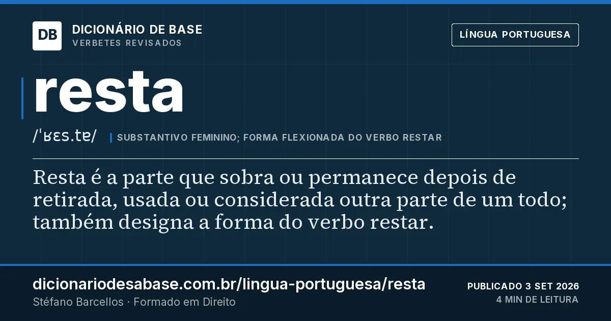 Cartão do verbete resta: Resta é a parte que sobra ou permanece depois de retirada, usada ou considerada outra parte de um todo; também designa…