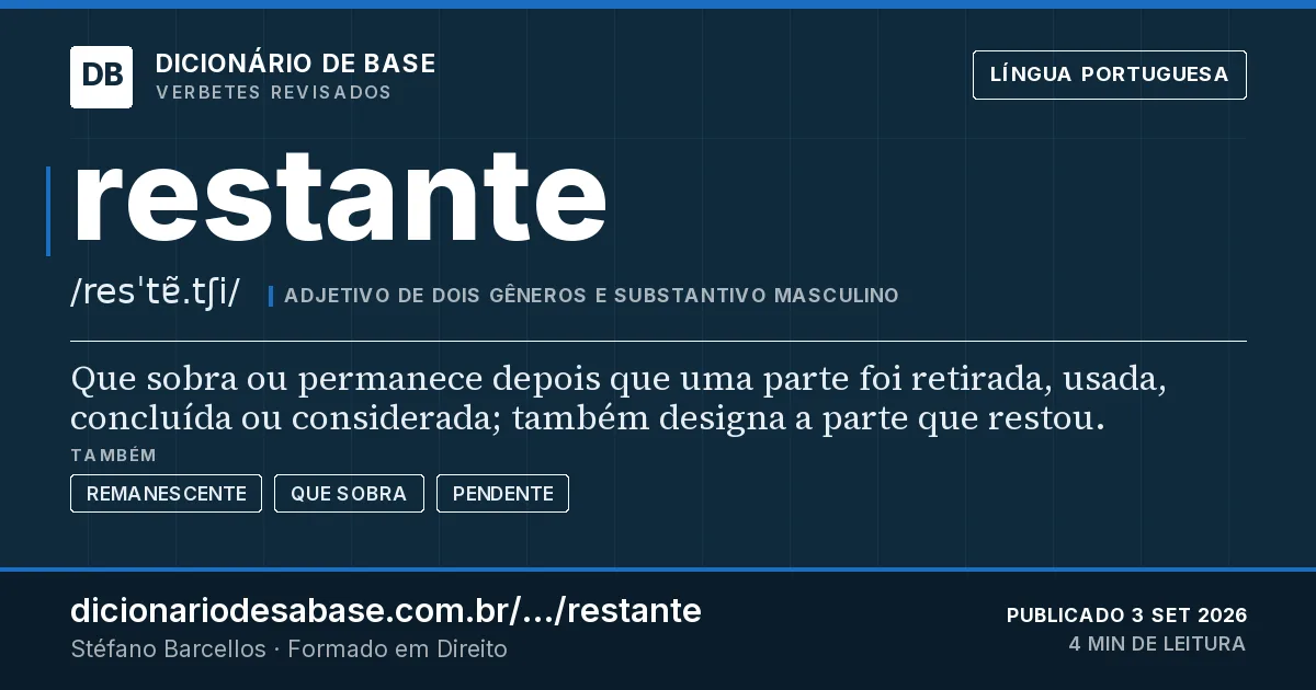 Cartão do verbete restante: Que sobra ou permanece depois que uma parte foi retirada, usada, concluída ou considerada; também designa a parte que…