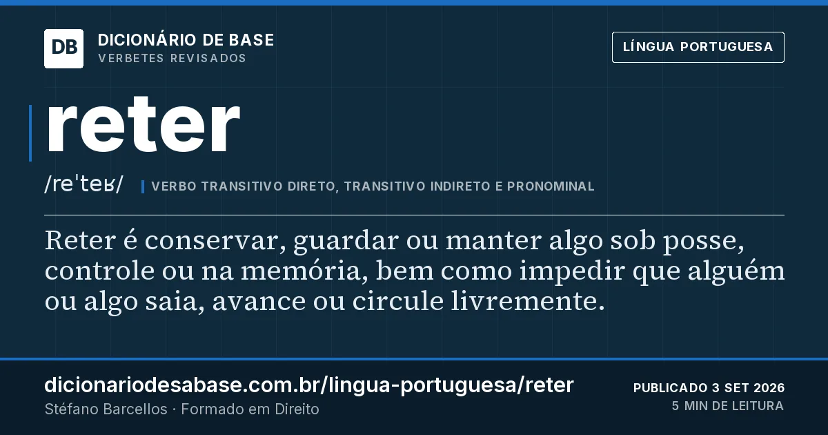 Cartão do verbete reter: Reter é conservar, guardar ou manter algo sob posse, controle ou na memória, bem como impedir que alguém ou algo saia…