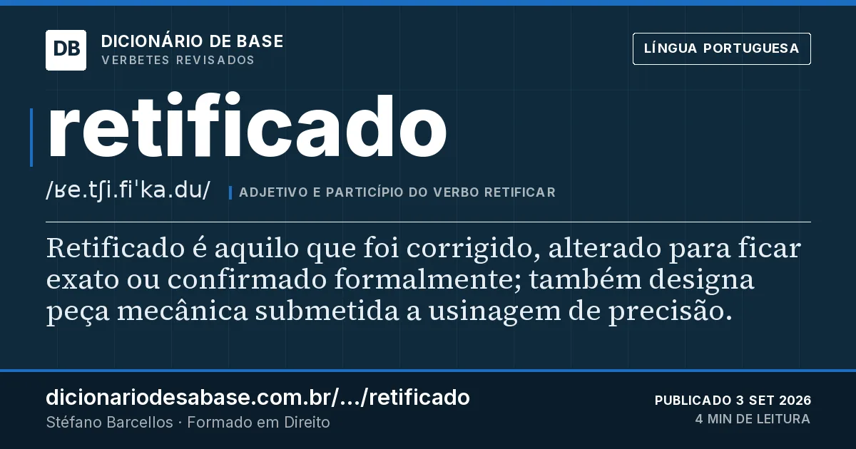 Cartão do verbete retificado: Retificado é aquilo que foi corrigido, alterado para ficar exato ou confirmado formalmente; também designa peça…