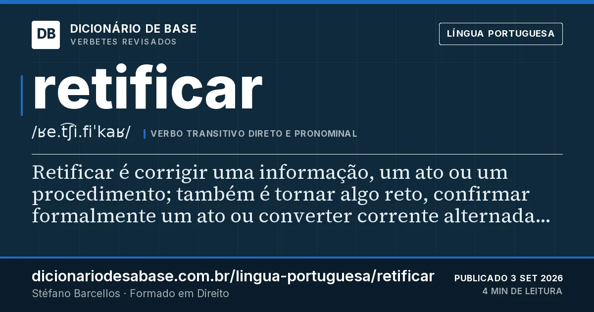 Cartão do verbete retificar: Retificar é corrigir uma informação, um ato ou um procedimento; também é tornar algo reto, confirmar formalmente um ato…