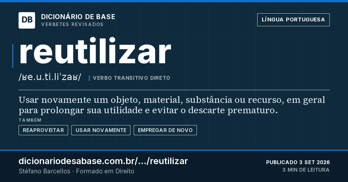 Cartão do verbete reutilizar: Usar novamente um objeto, material, substância ou recurso, em geral para prolongar sua utilidade e evitar o descarte…