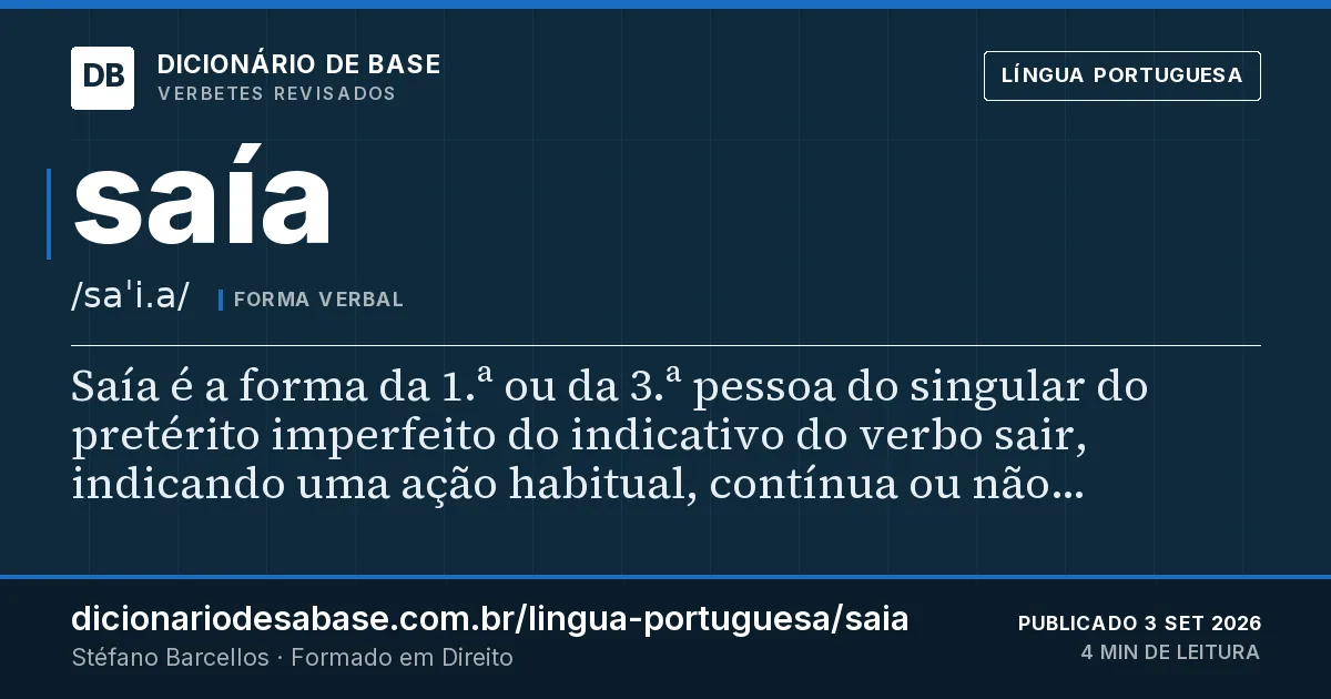 Cartão do verbete saía: Saía é a forma da 1.ª ou da 3.ª pessoa do singular do pretérito imperfeito do indicativo do verbo sair, indicando uma…
