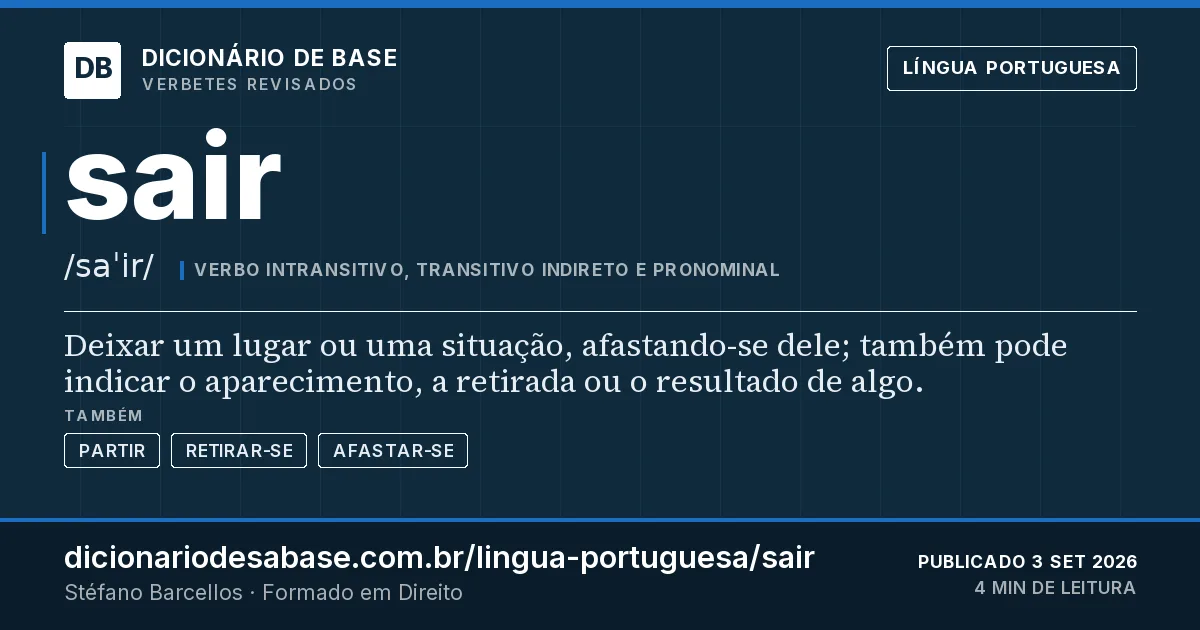Cartão do verbete sair: Deixar um lugar ou uma situação, afastando-se dele; também pode indicar o aparecimento, a retirada ou o resultado de…