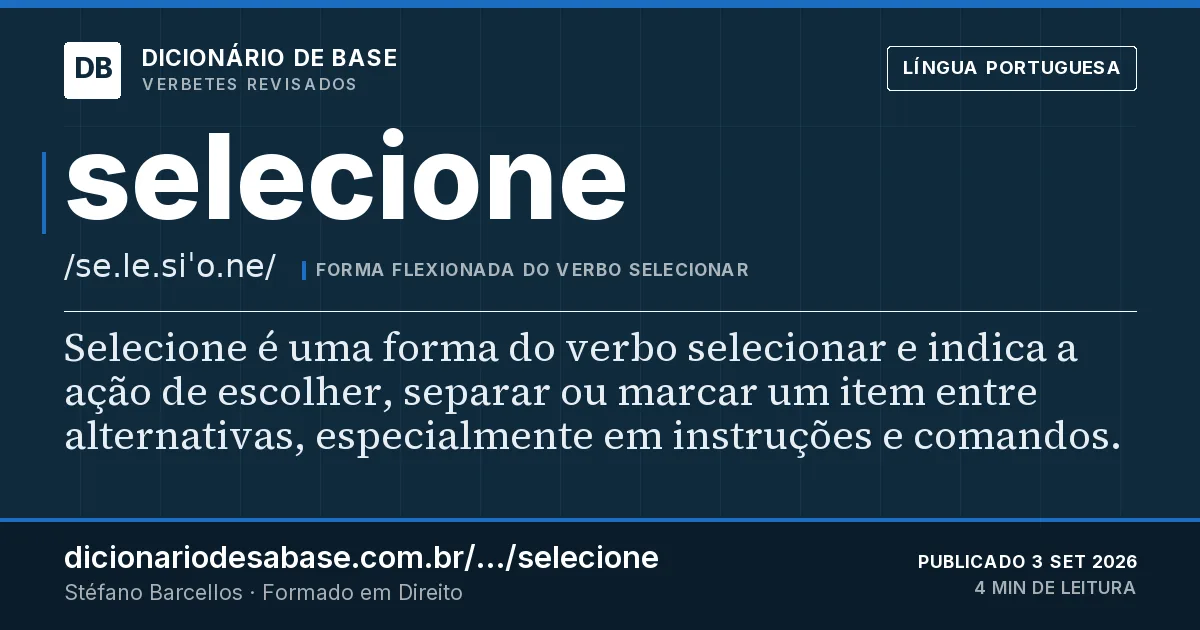Cartão do verbete selecione: Selecione é uma forma do verbo selecionar e indica a ação de escolher, separar ou marcar um item entre alternativas…