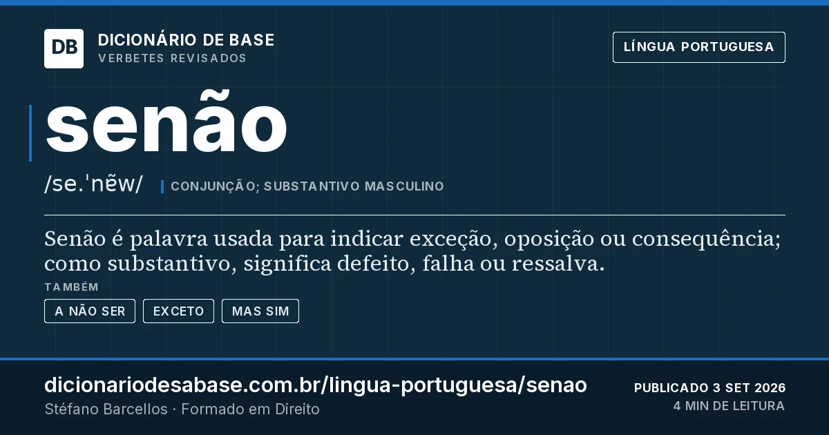 Cartão do verbete senão: Senão é palavra usada para indicar exceção, oposição ou consequência; como substantivo, significa defeito, falha ou…