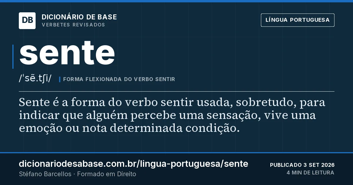 Cartão do verbete sente: Sente é a forma do verbo sentir usada, sobretudo, para indicar que alguém percebe uma sensação, vive uma emoção ou nota…