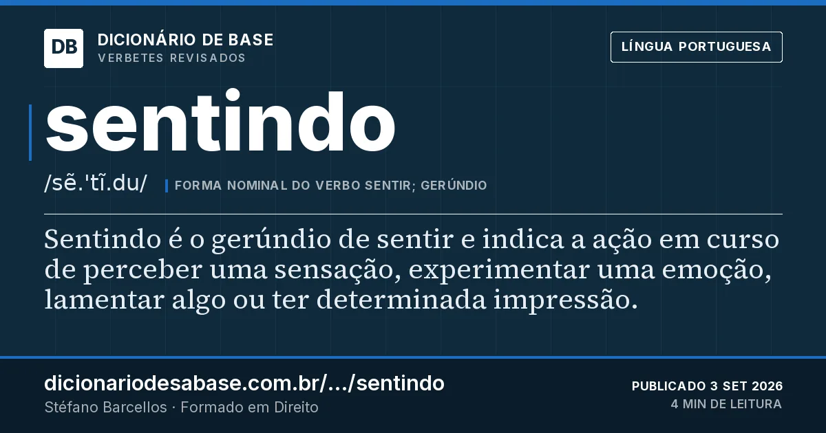 Cartão do verbete sentindo: Sentindo é o gerúndio de sentir e indica a ação em curso de perceber uma sensação, experimentar uma emoção, lamentar…