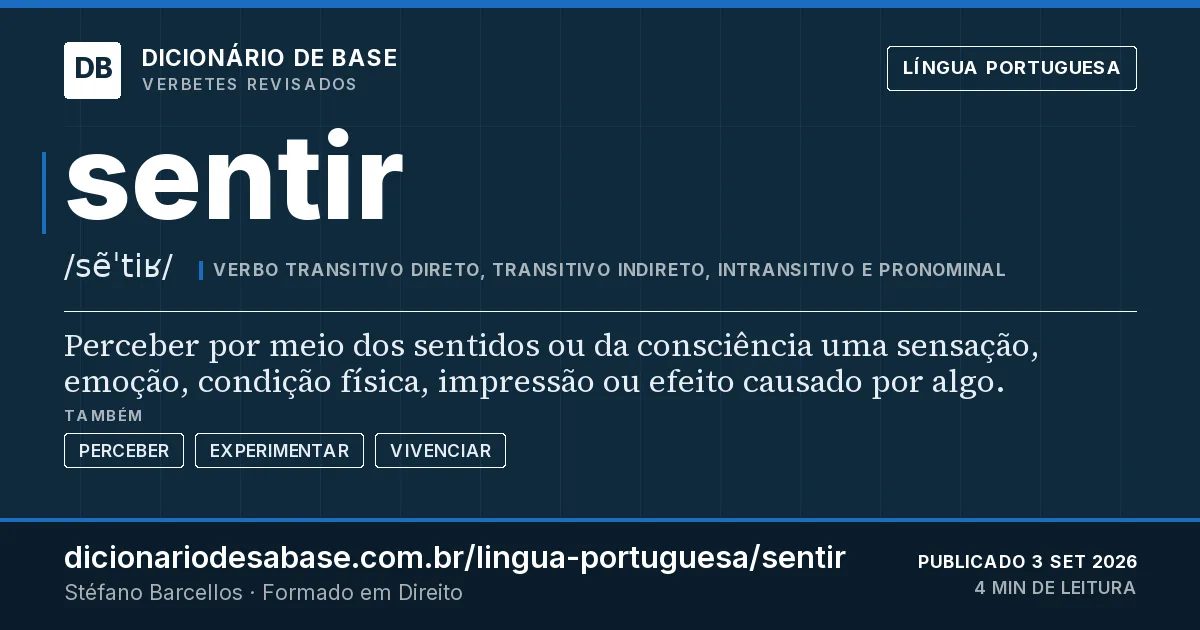 Cartão do verbete sentir: Perceber por meio dos sentidos ou da consciência uma sensação, emoção, condição física, impressão ou efeito causado por…