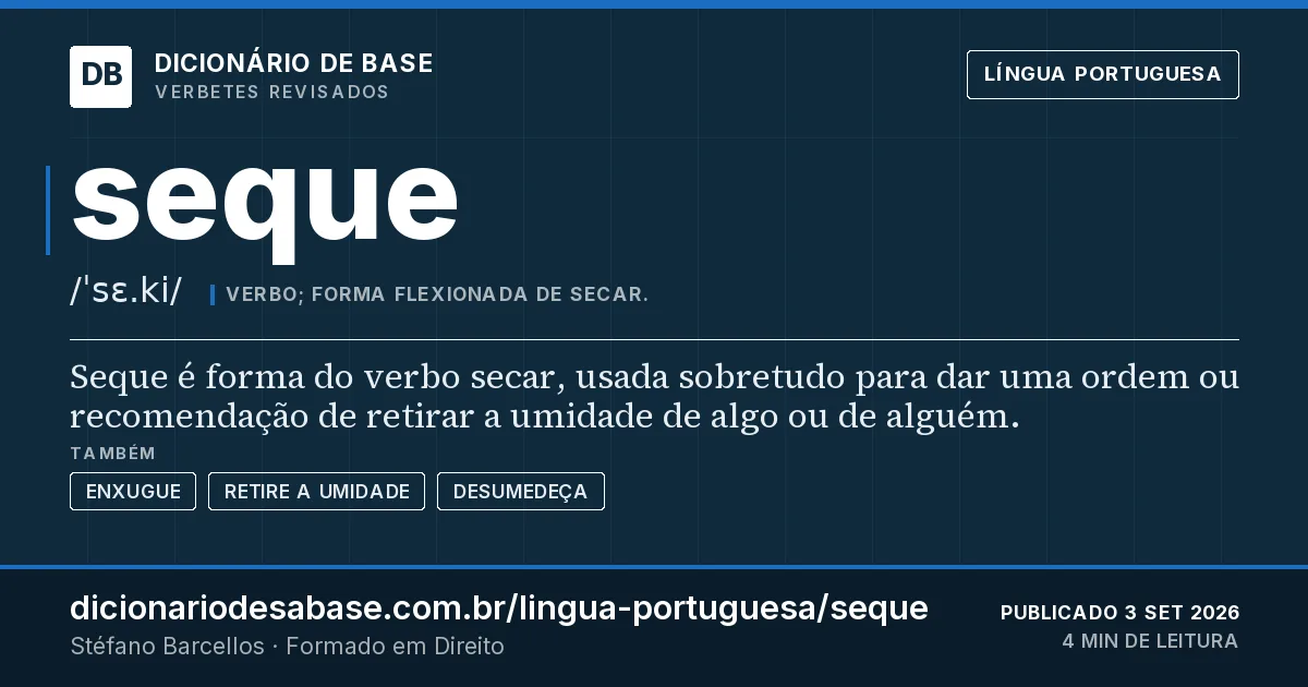 Cartão do verbete seque: Seque é forma do verbo secar, usada sobretudo para dar uma ordem ou recomendação de retirar a umidade de algo ou de…