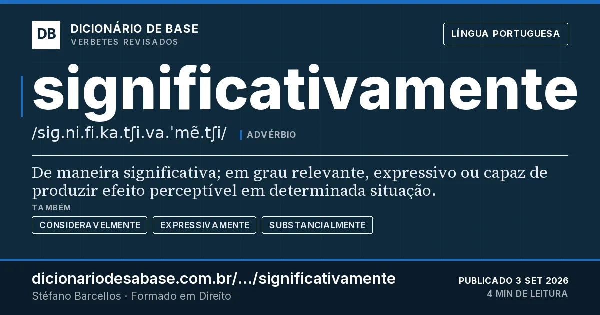 Cartão do verbete significativamente: De maneira significativa; em grau relevante, expressivo ou capaz de produzir efeito perceptível em determinada situação.