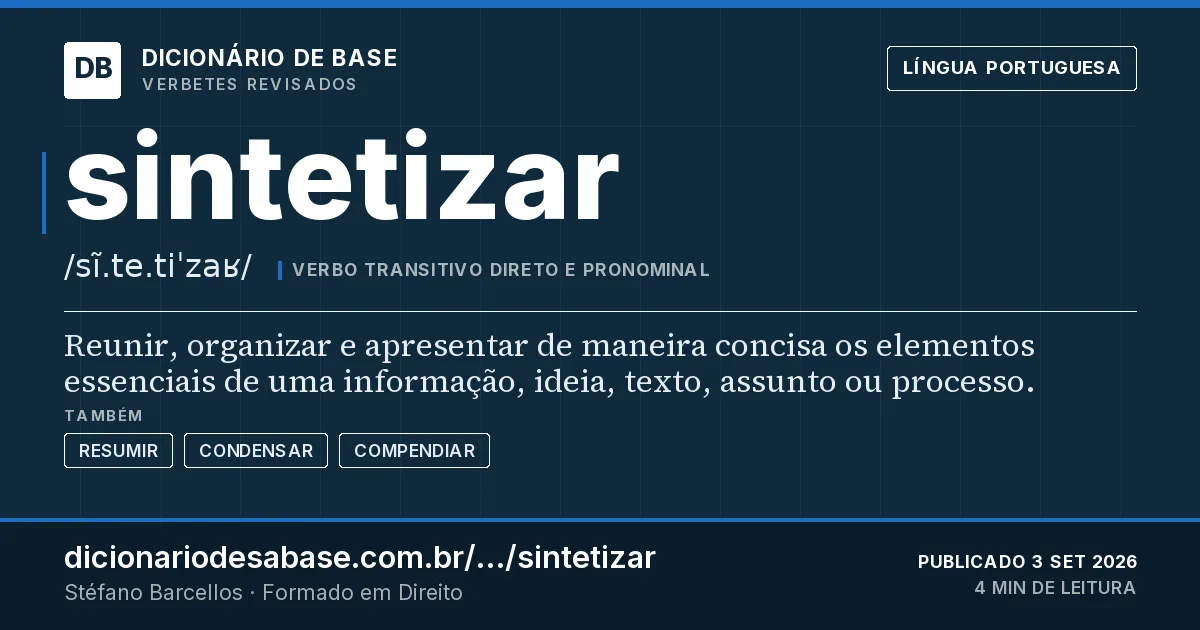 Cartão do verbete sintetizar: Reunir, organizar e apresentar de maneira concisa os elementos essenciais de uma informação, ideia, texto, assunto ou…