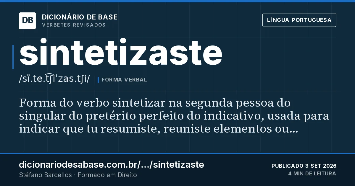 Cartão do verbete sintetizaste: Forma do verbo sintetizar na segunda pessoa do singular do pretérito perfeito do indicativo, usada para indicar que tu…