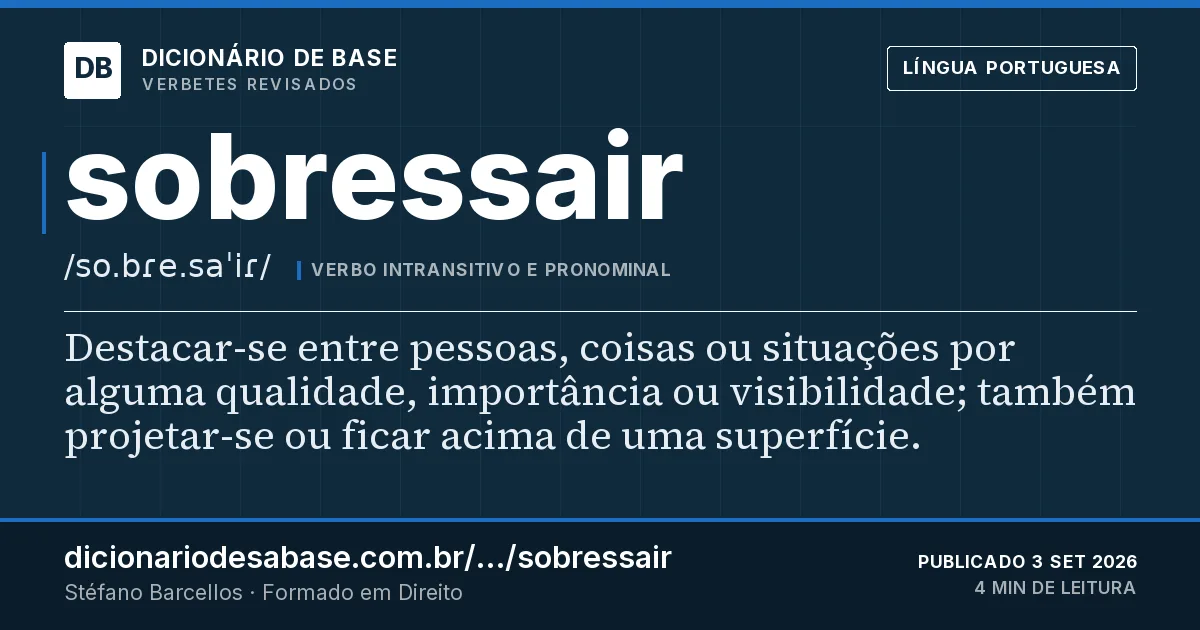 Cartão do verbete sobressair: Destacar-se entre pessoas, coisas ou situações por alguma qualidade, importância ou visibilidade; também projetar-se ou…