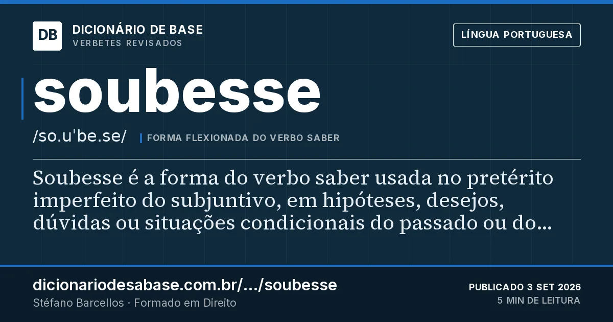 Cartão do verbete soubesse: Soubesse é a forma do verbo saber usada no pretérito imperfeito do subjuntivo, em hipóteses, desejos, dúvidas ou…