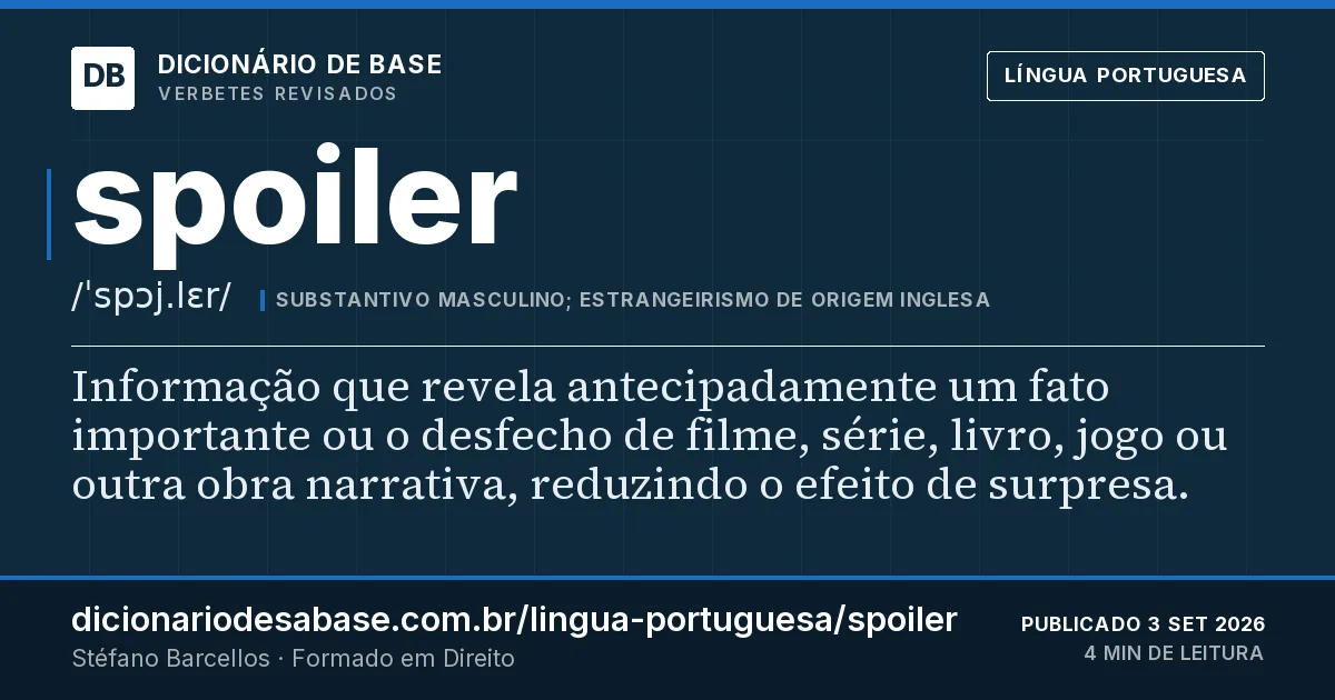 Cartão do verbete spoiler: Informação que revela antecipadamente um fato importante ou o desfecho de filme, série, livro, jogo ou outra obra…