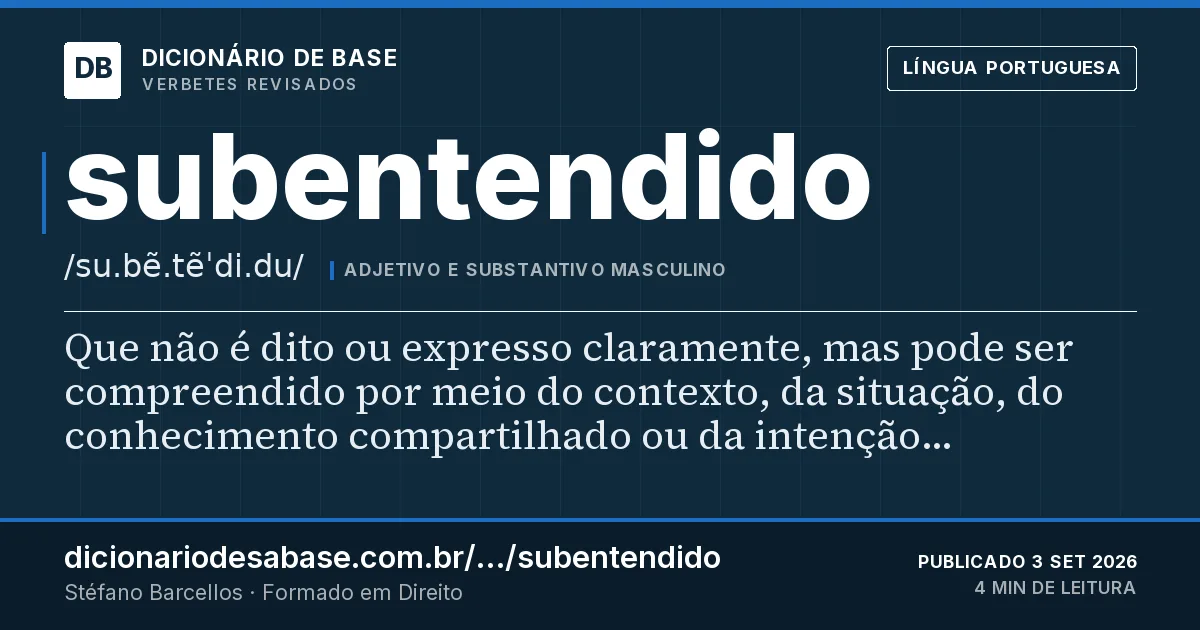 Cartão do verbete subentendido: Que não é dito ou expresso claramente, mas pode ser compreendido por meio do contexto, da situação, do conhecimento…