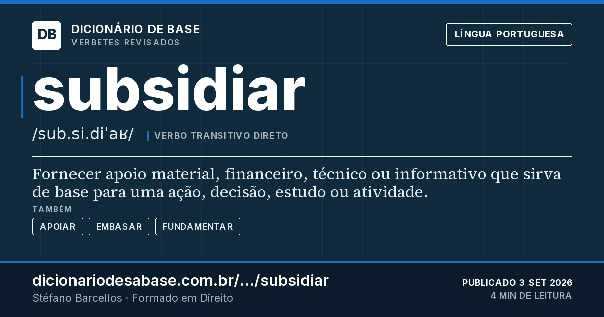 Cartão do verbete subsidiar: Fornecer apoio material, financeiro, técnico ou informativo que sirva de base para uma ação, decisão, estudo ou…