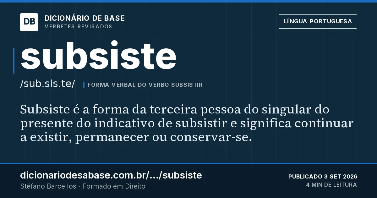 Cartão do verbete subsiste: Subsiste é a forma da terceira pessoa do singular do presente do indicativo de subsistir e significa continuar a…