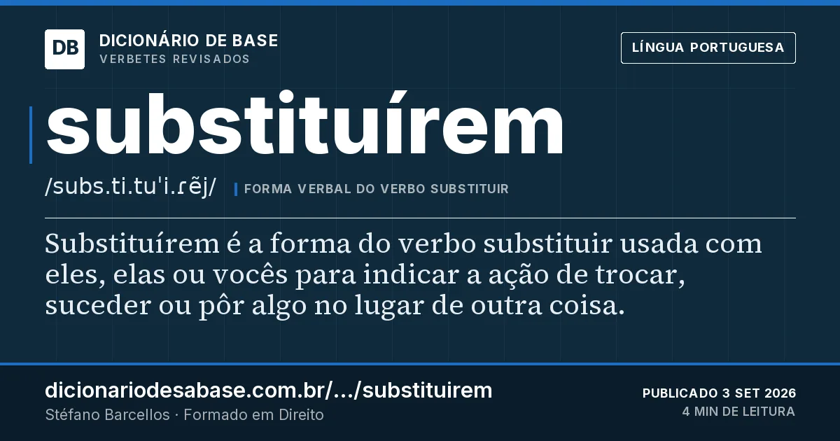 Cartão do verbete substituírem: Substituírem é a forma do verbo substituir usada com eles, elas ou vocês para indicar a ação de trocar, suceder ou pôr…