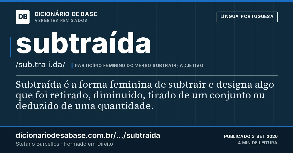 Cartão do verbete subtraída: Subtraída é a forma feminina de subtrair e designa algo que foi retirado, diminuído, tirado de um conjunto ou deduzido…