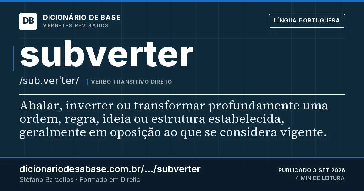 Cartão do verbete subverter: Abalar, inverter ou transformar profundamente uma ordem, regra, ideia ou estrutura estabelecida, geralmente em oposição…