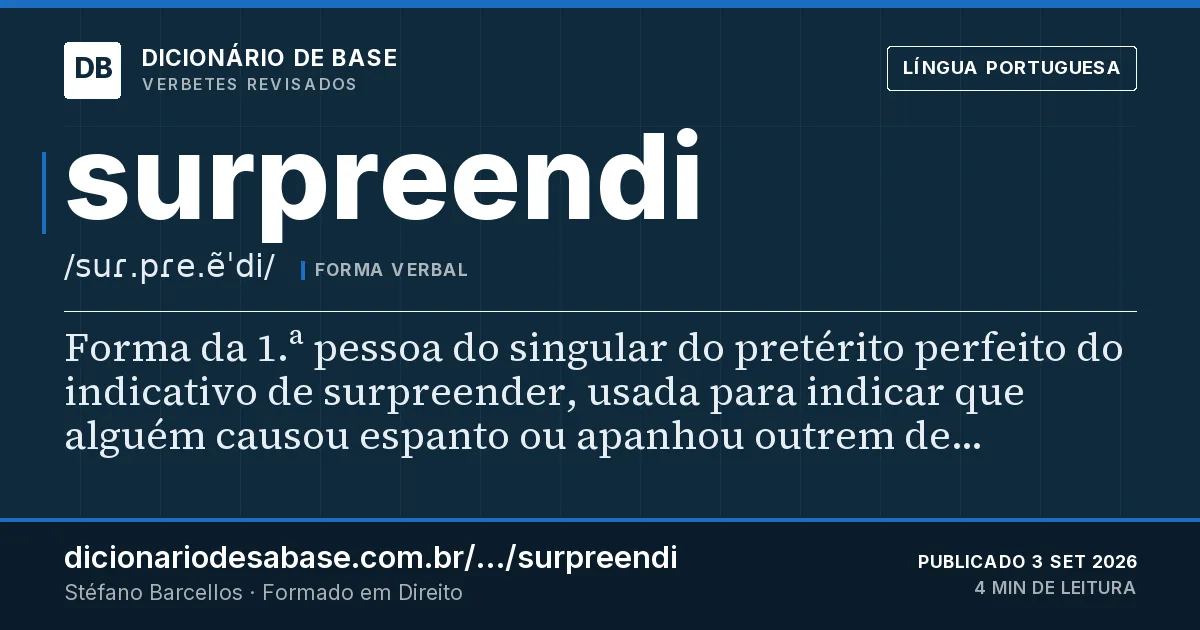 Cartão do verbete surpreendi: Forma da 1.ª pessoa do singular do pretérito perfeito do indicativo de surpreender, usada para indicar que alguém…