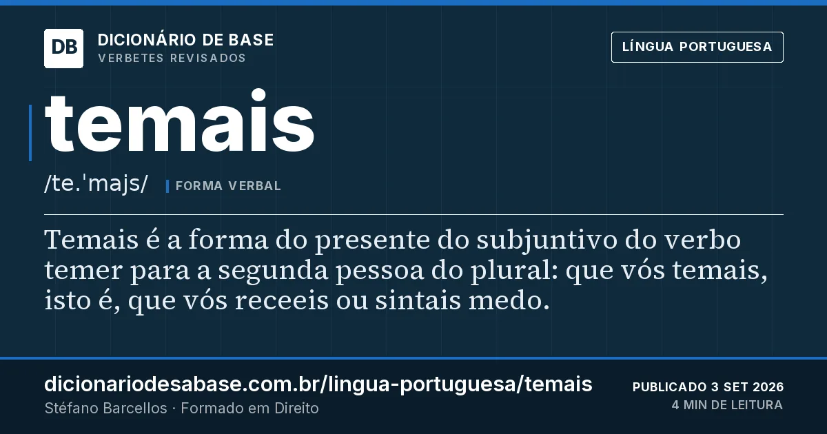 Cartão do verbete temais: Temais é a forma do presente do subjuntivo do verbo temer para a segunda pessoa do plural: que vós temais, isto é, que…