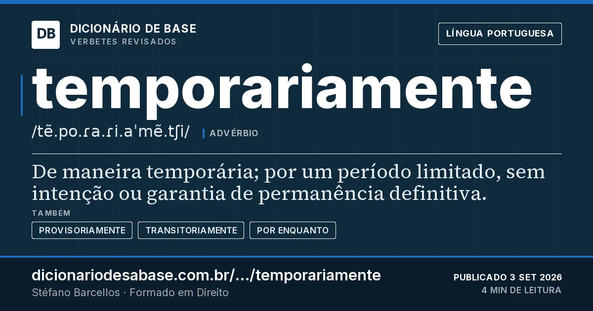 Cartão do verbete temporariamente: De maneira temporária; por um período limitado, sem intenção ou garantia de permanência definitiva.