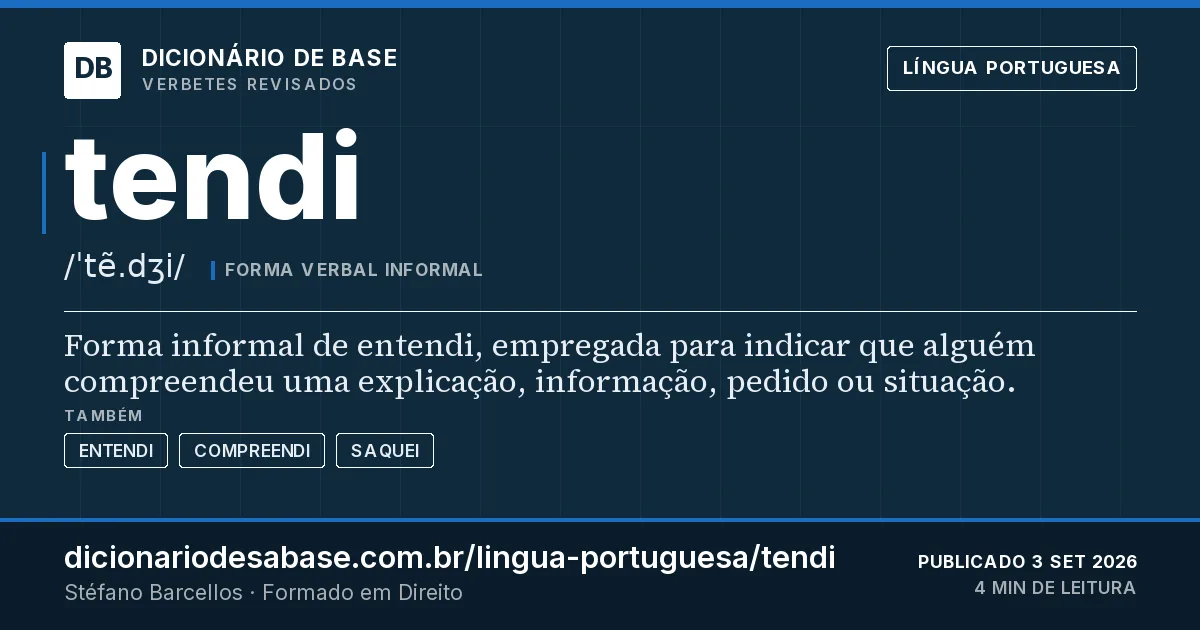 Cartão do verbete tendi: Forma informal de entendi, empregada para indicar que alguém compreendeu uma explicação, informação, pedido ou situação.