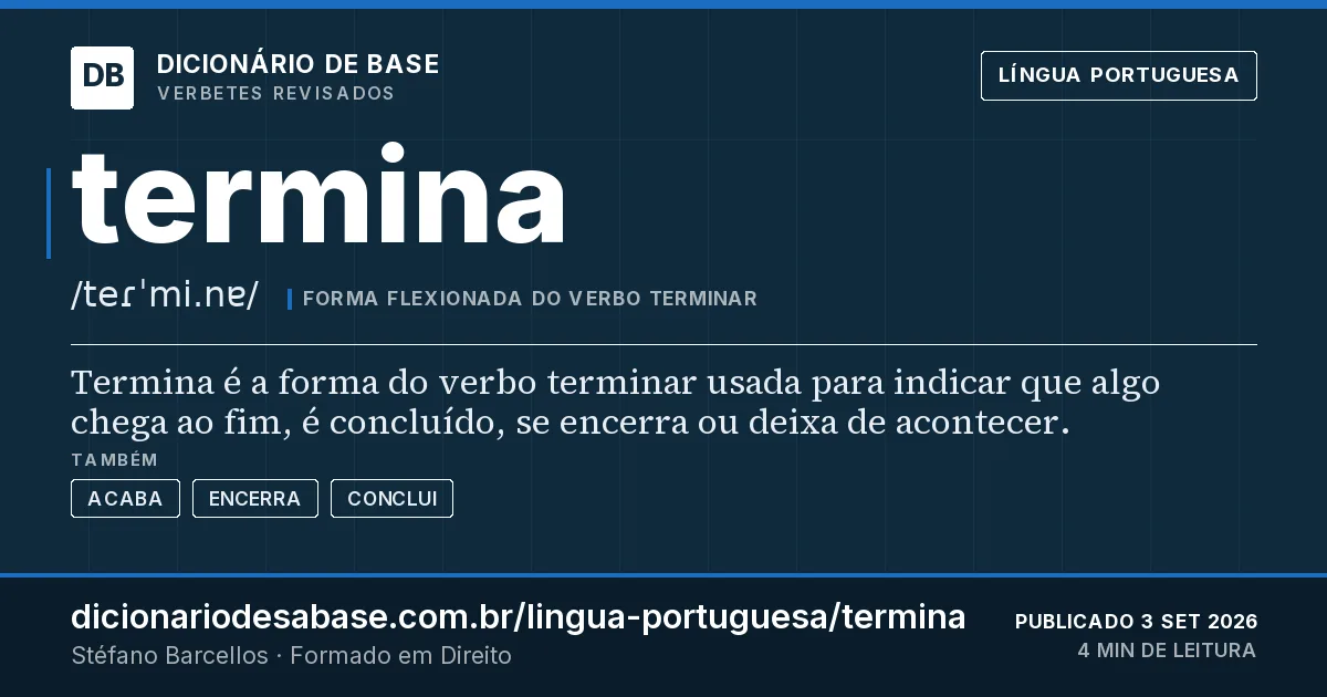 Cartão do verbete termina: Termina é a forma do verbo terminar usada para indicar que algo chega ao fim, é concluído, se encerra ou deixa de…