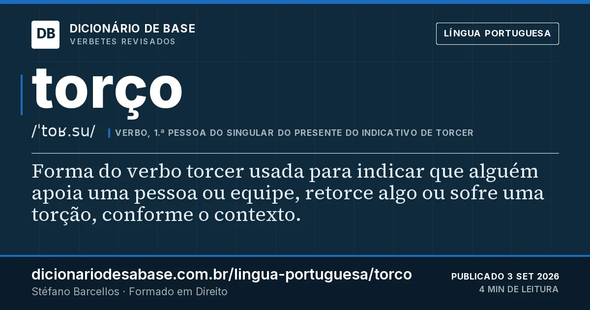 Cartão do verbete torço: Forma do verbo torcer usada para indicar que alguém apoia uma pessoa ou equipe, retorce algo ou sofre uma torção…