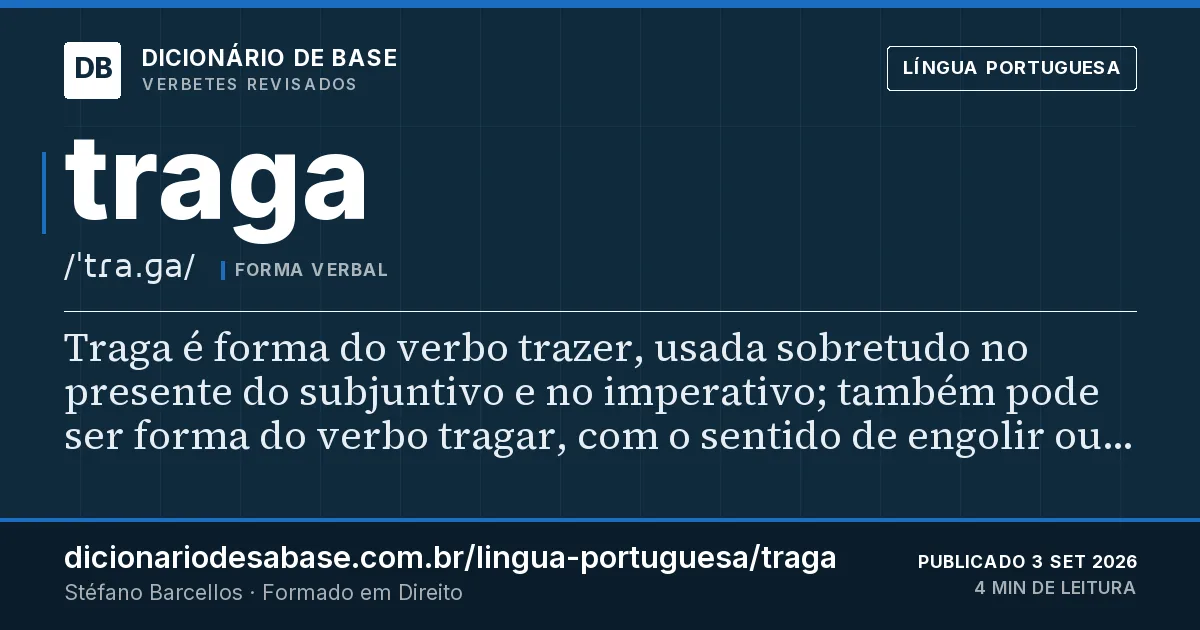 Cartão do verbete traga: Traga é forma do verbo trazer, usada sobretudo no presente do subjuntivo e no imperativo; também pode ser forma do…