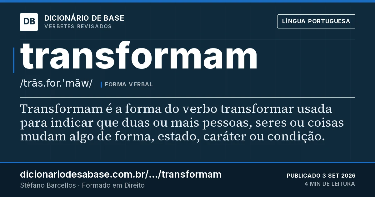 Cartão do verbete transformam: Transformam é a forma do verbo transformar usada para indicar que duas ou mais pessoas, seres ou coisas mudam algo de…