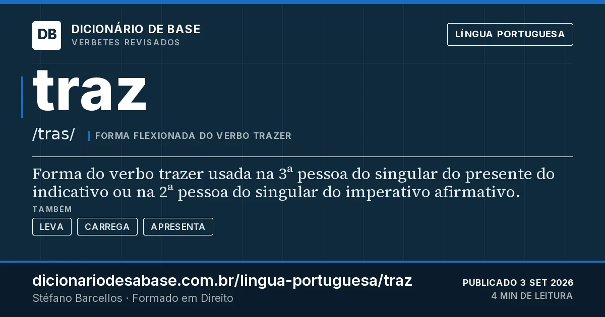 Cartão do verbete traz: Forma do verbo trazer usada na 3ª pessoa do singular do presente do indicativo ou na 2ª pessoa do singular do…