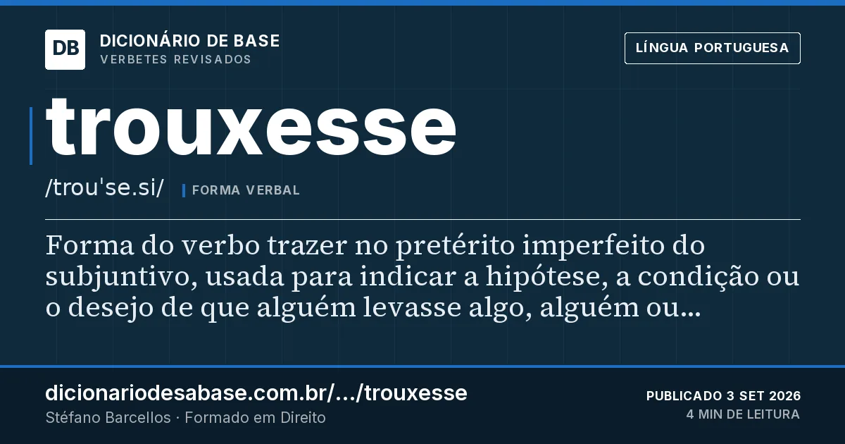 Cartão do verbete trouxesse: Forma do verbo trazer no pretérito imperfeito do subjuntivo, usada para indicar a hipótese, a condição ou o desejo de…