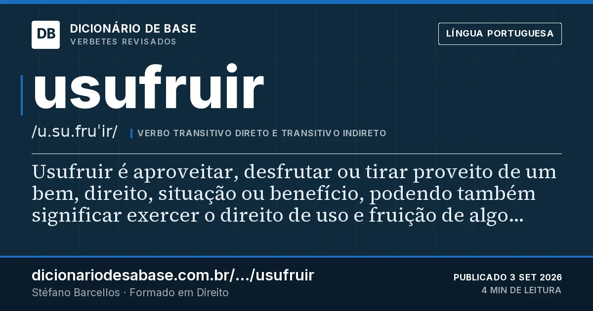 Cartão do verbete usufruir: Usufruir é aproveitar, desfrutar ou tirar proveito de um bem, direito, situação ou benefício, podendo também significar…
