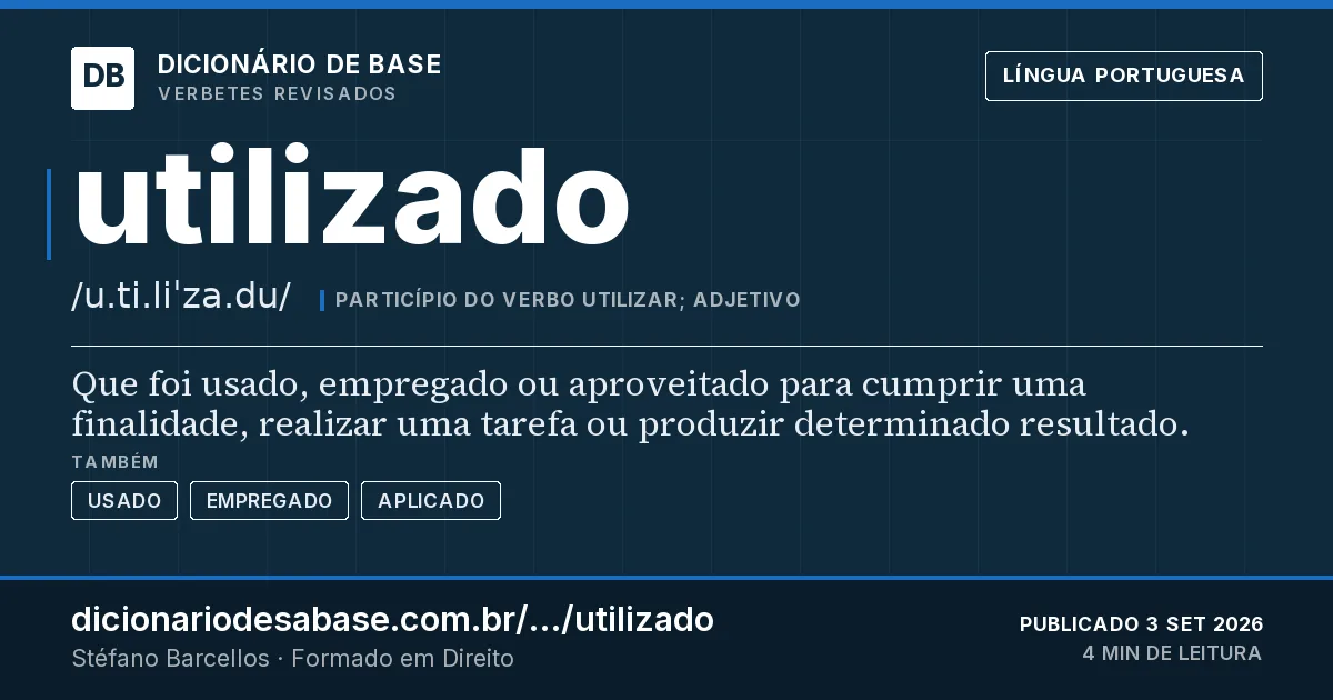 Cartão do verbete utilizado: Que foi usado, empregado ou aproveitado para cumprir uma finalidade, realizar uma tarefa ou produzir determinado…